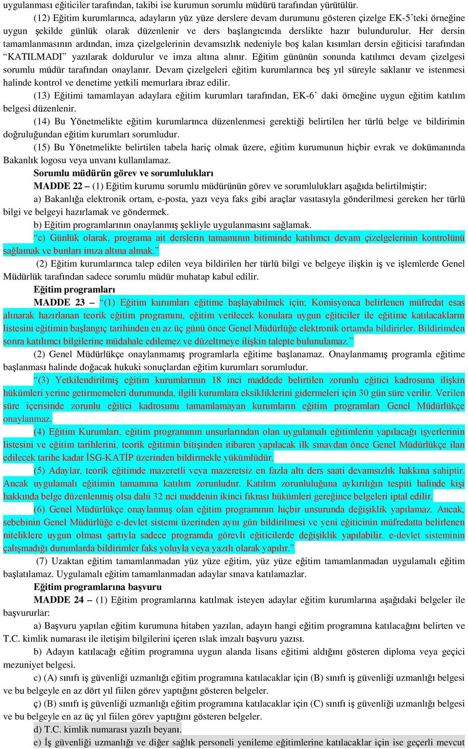 Her dersin tamamlanmasının ardından, imza çizelgelerinin devamsızlık nedeniyle boş kalan kısımları dersin eğiticisi tarafından KATILMADI yazılarak doldurulur ve imza altına alınır.