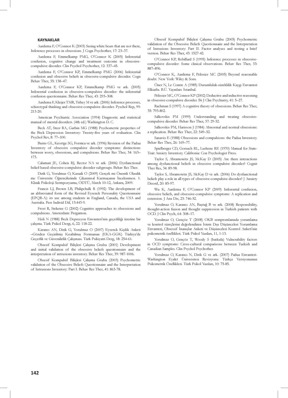 Aardema F, O Connor KP, Emmelkamp PMG (2006) Inferential confusion and obsessive beliefs in obsessive-compulsive disorder. Cogn Behav Ther, 35: 138 47. Aardema F, O Connor KP, Emmelkamp PMG ve ark.