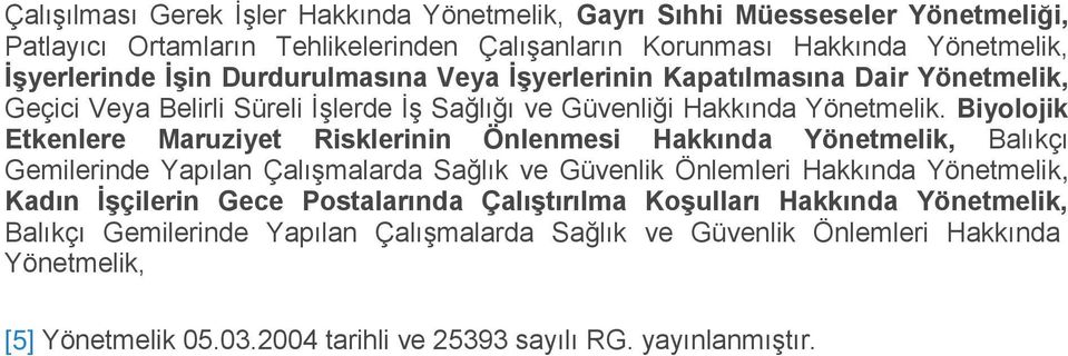 Biyolojik Etkenlere Maruziyet Risklerinin Önlenmesi Hakkında Yönetmelik, Balıkçı Gemilerinde Yapılan Çalışmalarda Sağlık ve Güvenlik Önlemleri Hakkında Yönetmelik, Kadın İşçilerin