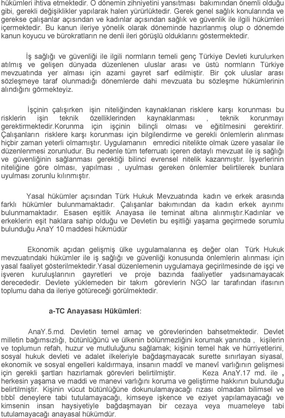 Bu kanun ileriye yönelik olarak döneminde hazırlanmış olup o dönemde kanun koyucu ve bürokratların ne denli ileri görüşlü olduklarını göstermektedir.