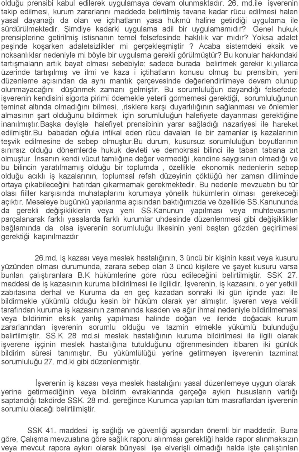 Şimdiye kadarki uygulama adil bir uygulamamıdır? Genel hukuk prensiplerine getirilmiş istisnanın temel felsefesinde haklılık var mıdır?