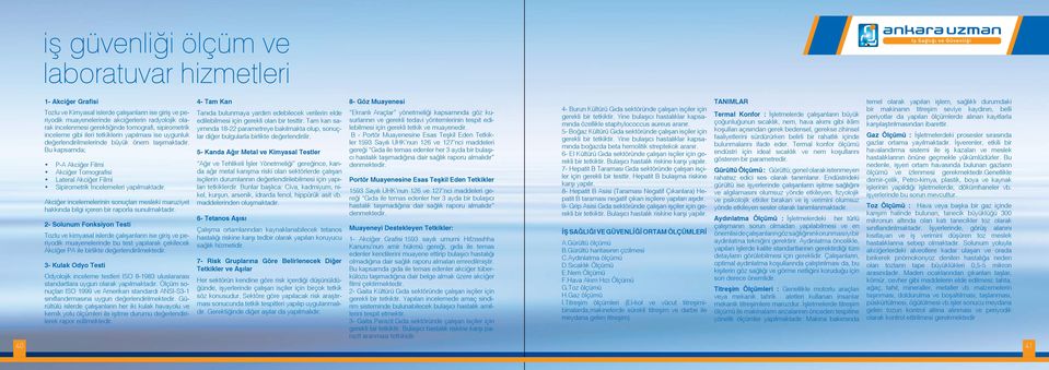 Tam kan sasurlarının ve gerekli tedavi yöntemlerinin tespit edi- Tanıda bulunmaya yardım edebilecek verilerin elde Ekranlı Araçlar yönetmeliği kapsamında göz ku- gerekli bir tetkiktir.