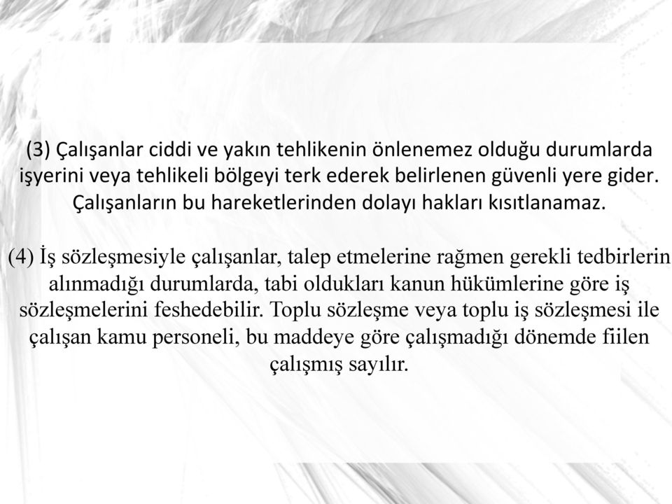 (4) İş sözleşmesiyle çalışanlar, talep etmelerine rağmen gerekli tedbirlerin alınmadığı durumlarda, tabi oldukları kanun