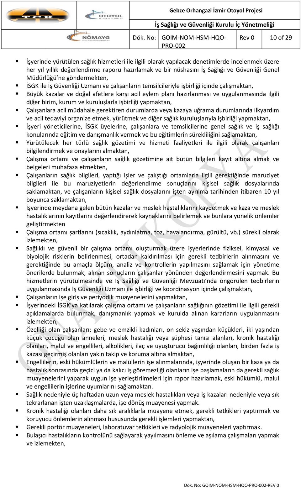 içinde çalışmaktan, Büyük kazalar ve doğal afetlere karşı acil eylem planı hazırlanması ve uygulanmasında ilgili diğer birim, kurum ve kuruluşlarla işbirliği yapmaktan, Çalışanlara acil müdahale