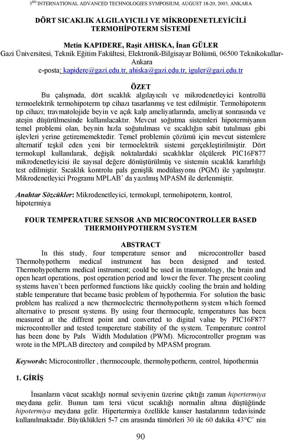 tr, ahiska@gazi.edu.tr, iguler@gazi.edu.tr ÖZET Bu çalışmada, dört sıcaklık algılayıcılı ve mikrodenetleyici kontrollü termoelektrik termohipoterm tıp cihazı tasarlanmış ve test edilmiştir.