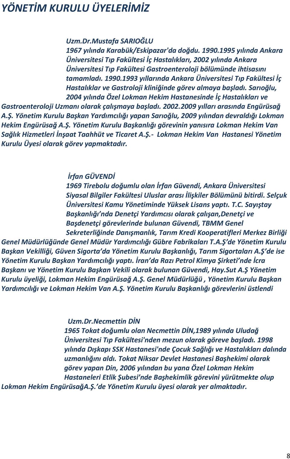 1993 yıllarında Ankara Üniversitesi Tıp Fakültesi İç Hastalıklar ve Gastroloji kliniğinde görev almaya başladı.