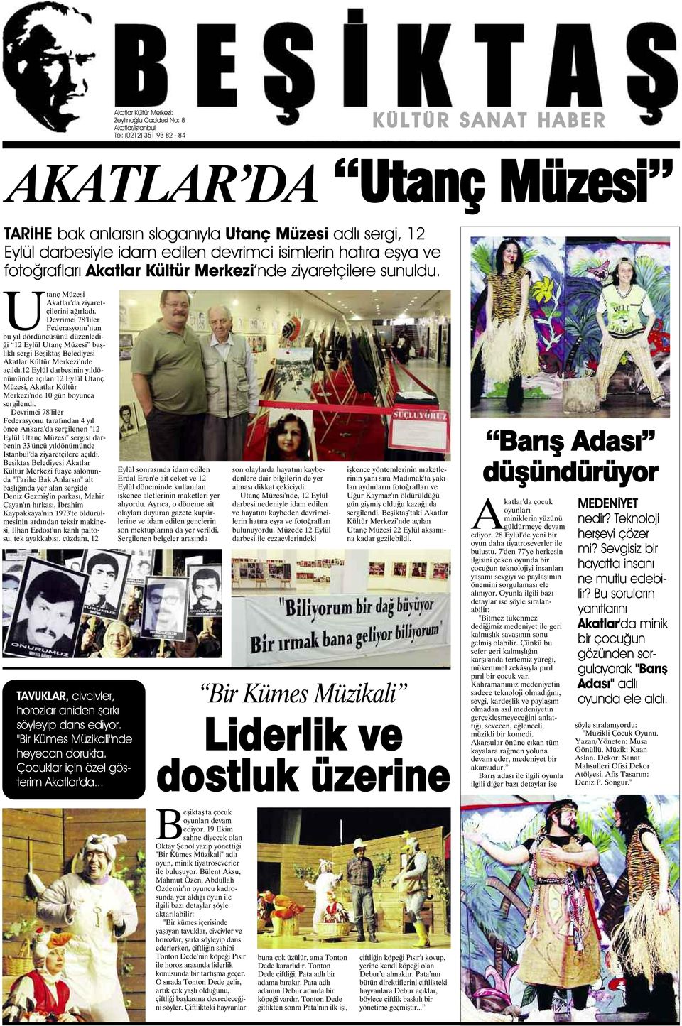 Devrimci 78 liler Federasyonu nun bu yıl dördüncüsünü düzenlediği 12 Eylül Utanç Müzesi başlıklı sergi Beşiktaş Belediyesi Akatlar Kültür Merkezi nde açıldı.