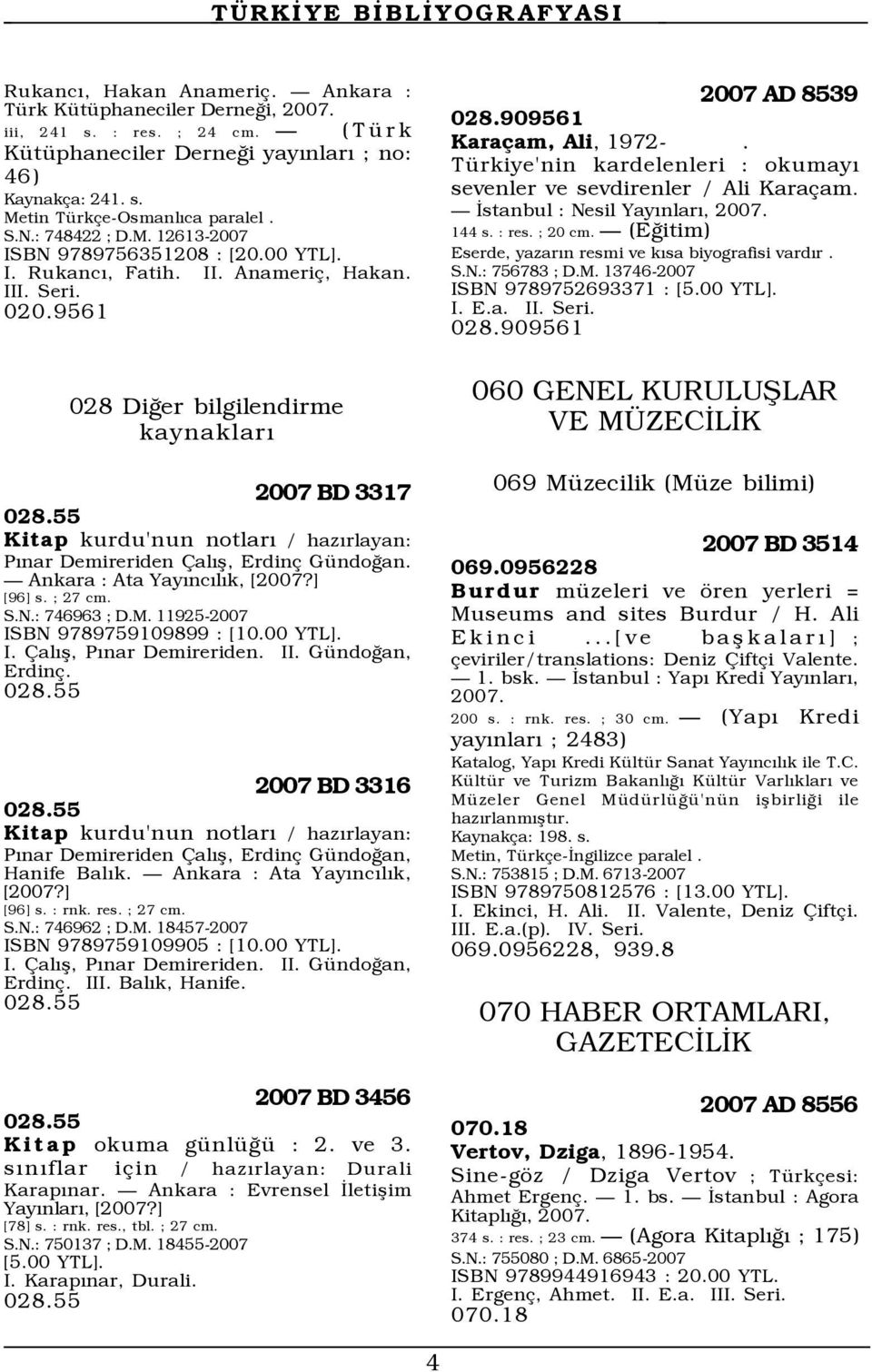 55 Kitap kurdu'nun notlarý / hazýrlayan: PÝnar Demireriden alýß, Erdin GŸndoÛan. Ñ Ankara : Ata YayÝncÝlÝk, [2007?] [96] s. ; 27 cm. S.N.: 746963 ; D.M. 11925-2007 ISBN 9789759109899 : [10.00 YTL]. I. alýß, PÝnar Demireriden.