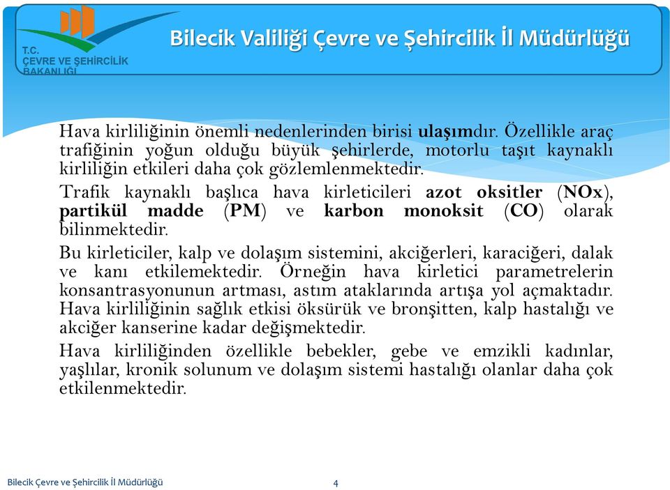 Bu kirleticiler, kalp ve dolaşım sistemini, akciğerleri, karaciğeri, dalak ve kanı etkilemektedir.