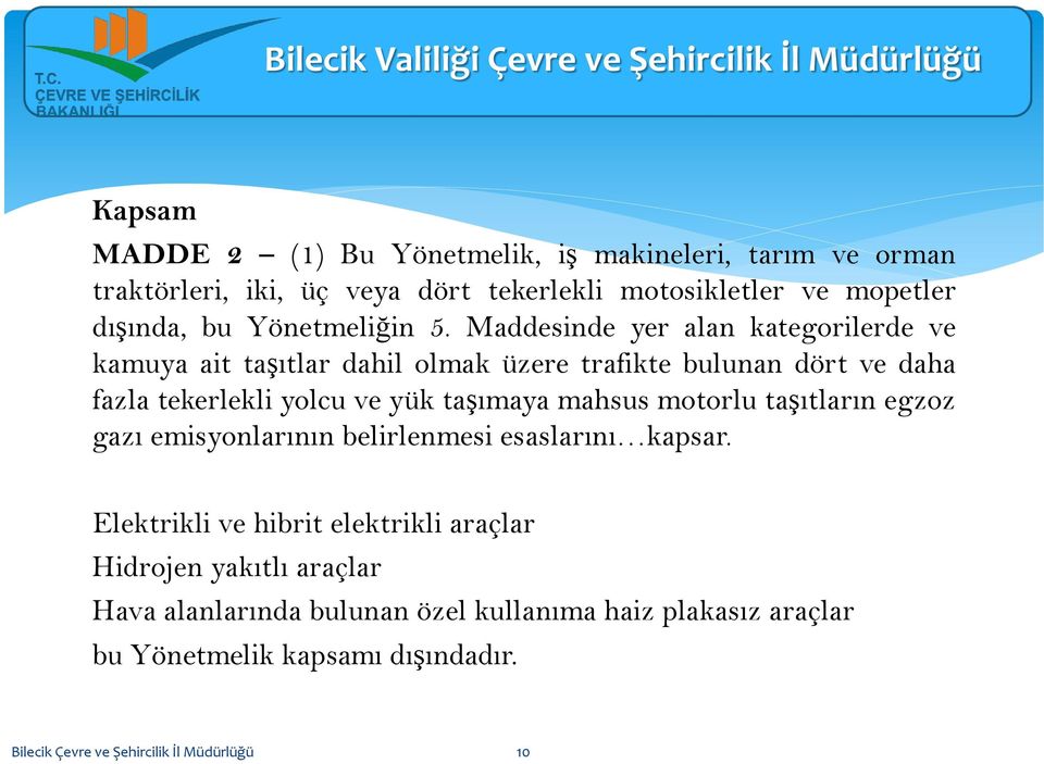 Maddesinde yer alan kategorilerde ve kamuya ait taşıtlar dahil olmak üzere trafikte bulunan dört ve daha fazla tekerlekli yolcu ve yük