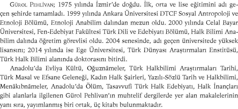 2000 yılında Celal Bayar Üniversitesi, Fen-Edebiyat Fakültesi Türk Dili ve Edebiyatı Bölümü, Halk Bilimi Anabilim dalında öğretim görevlisi oldu.