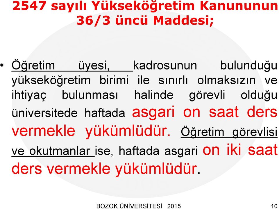 görevli olduğu üniversitede haftada asgari on saat ders vermekle yükümlüdür.