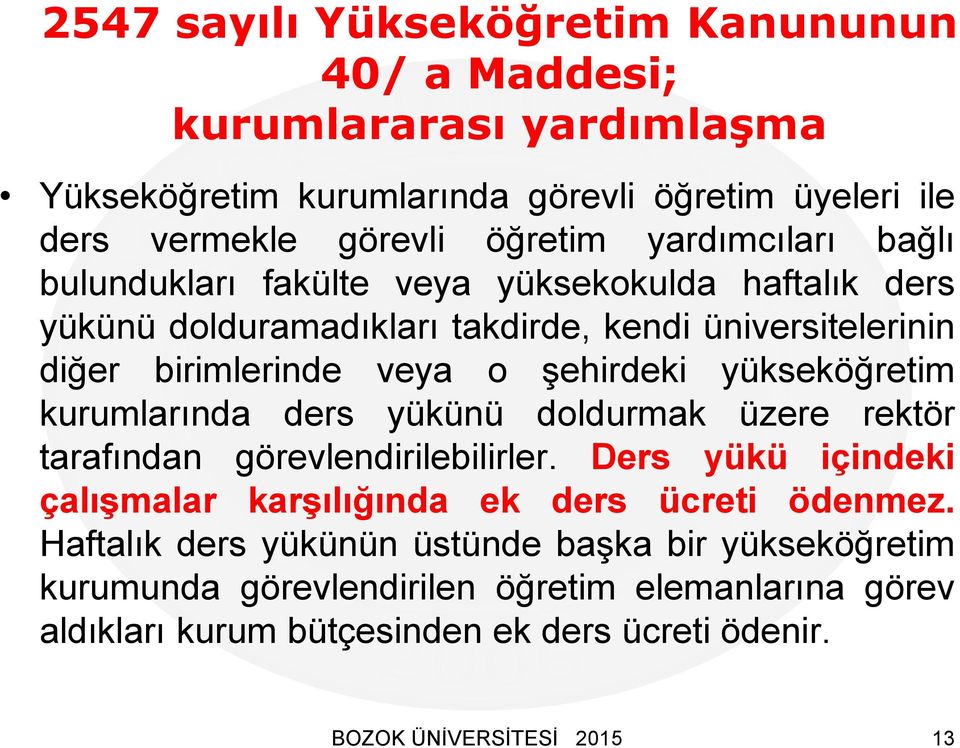 şehirdeki yükseköğretim kurumlarında ders yükünü doldurmak üzere rektör tarafından görevlendirilebilirler.