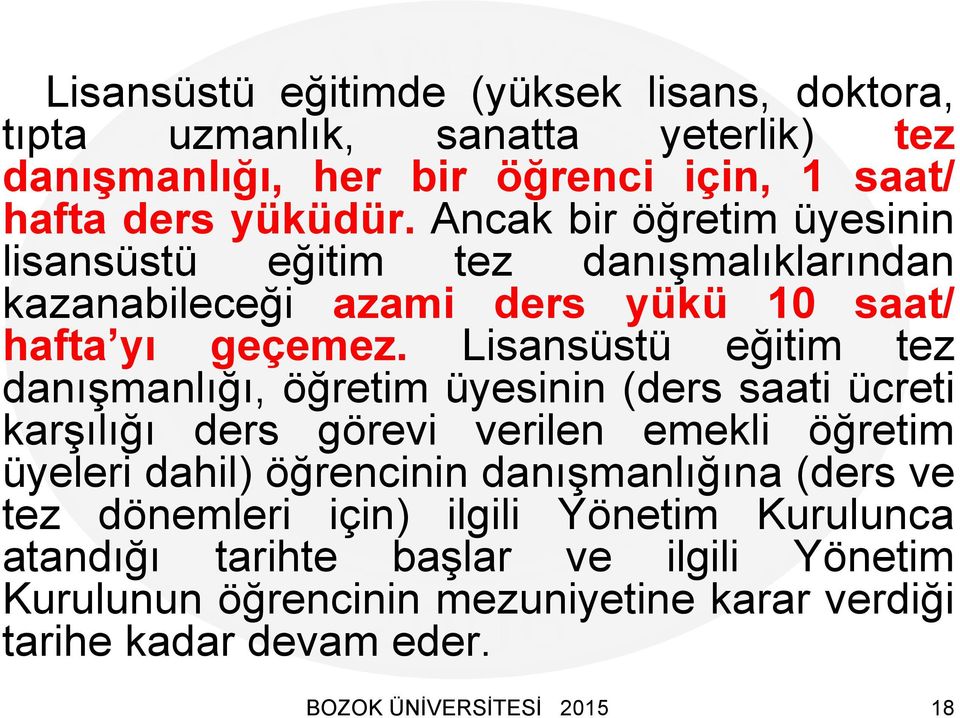 Lisansüstü eğitim tez danışmanlığı, öğretim üyesinin (ders saati ücreti karşılığı ders görevi verilen emekli öğretim üyeleri dahil) öğrencinin