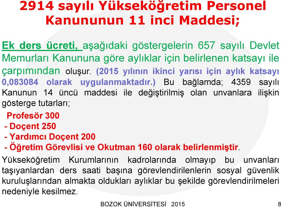 ) Bu bağlamda; 4359 sayılı Kanunun 14 üncü maddesi ile değiştirilmiş olan unvanlara ilişkin gösterge tutarları; Profesör 300 - Doçent 250 - Yardımcı Doçent 200 - Öğretim Görevlisi