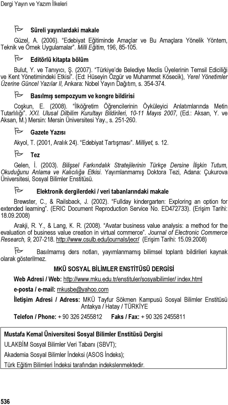 (Ed: Hüseyin Özgür ve Muhammet Kösecik), Yerel Yönetimler Üzerine Güncel Yazılar II, Ankara: Nobel Yayın Dağıtım, s. 354-374. Basılmış sempozyum ve kongre bildirisi Coşkun, E. (2008).