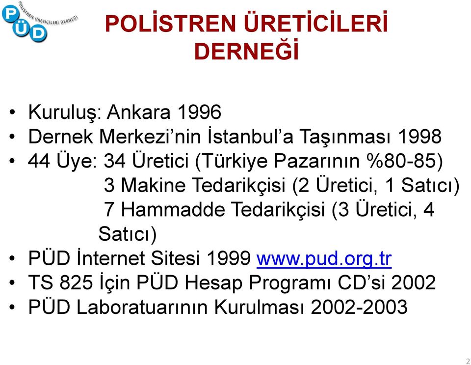 Üretici, 1 Satıcı) 7 Hammadde Tedarikçisi (3 Üretici, 4 Satıcı) PÜD Ġnternet Sitesi