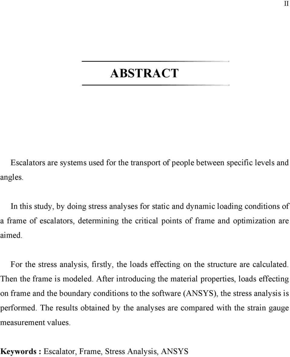 aimed. For the stress analysis, firstly, the loads effecting on the structure are calculated. Then the frame is modeled.