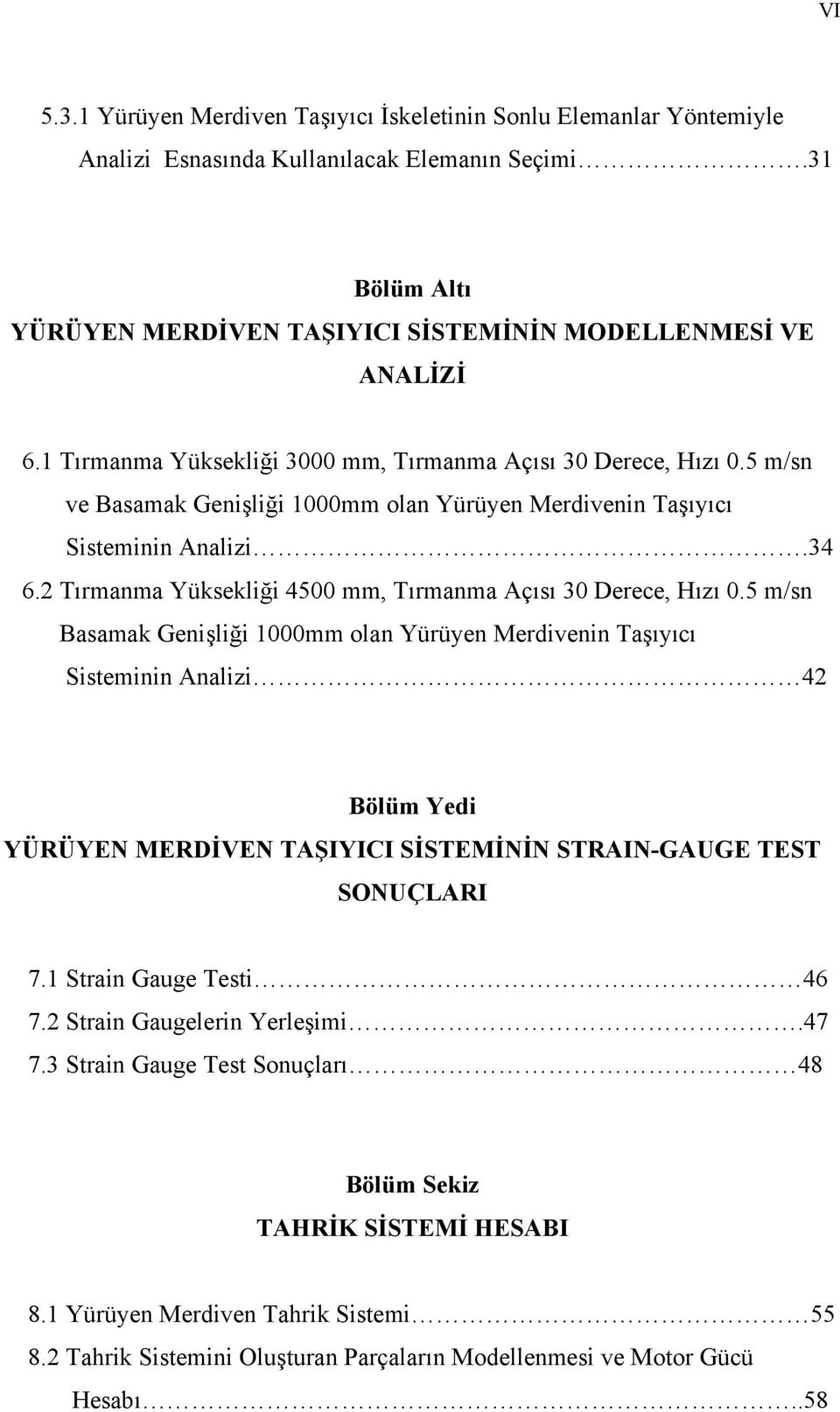 Tırmanma Yüksekliği 45 mm, Tırmanma Açısı 3 Derece, Hızı.