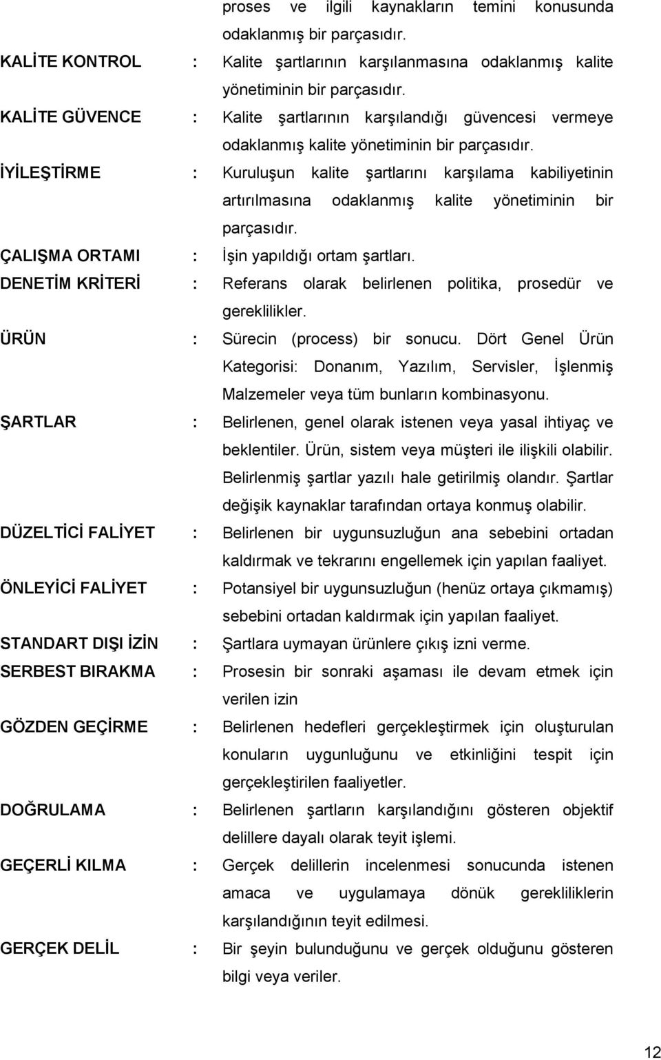 İYİLEŞTİRME : KuruluĢun kalite Ģartlarını karģılama kabiliyetinin artırılmasına odaklanmıģ kalite yönetiminin bir parçasıdır. ÇALIŞMA ORTAMI : ĠĢin yapıldığı ortam Ģartları.