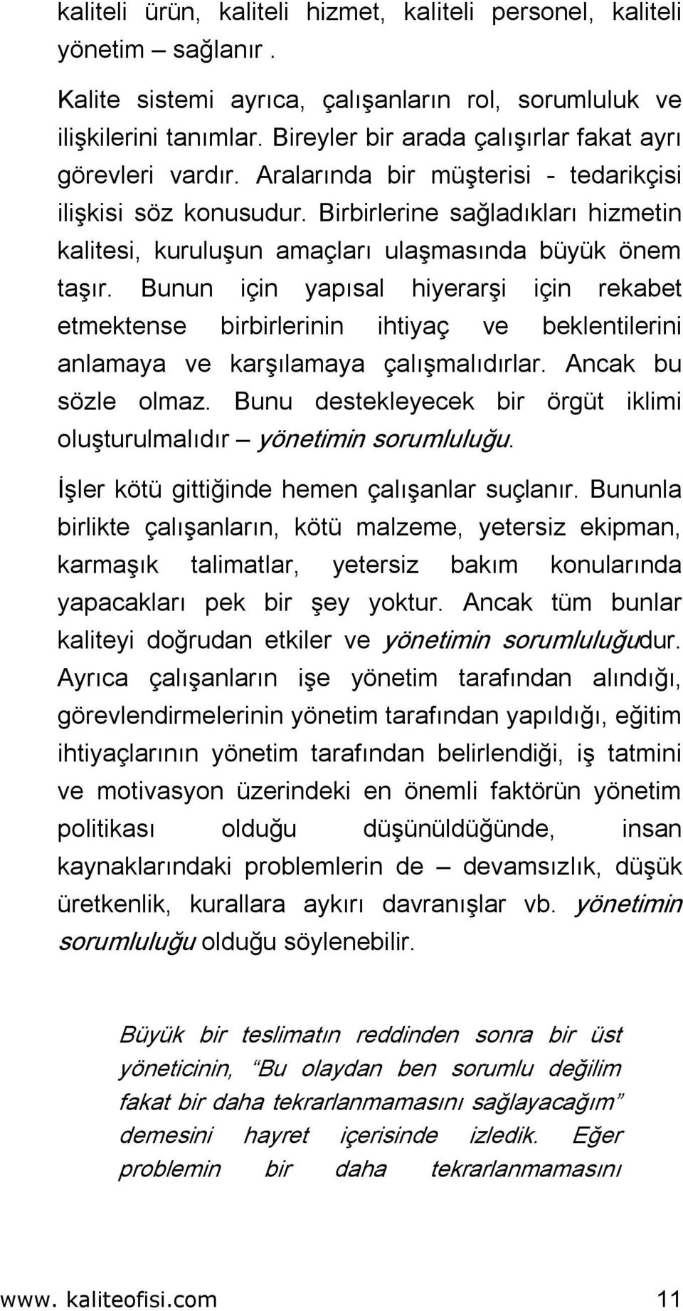 Birbirlerine sağladıkları hizmetin kalitesi, kuruluşun amaçları ulaşmasında büyük önem taşır.