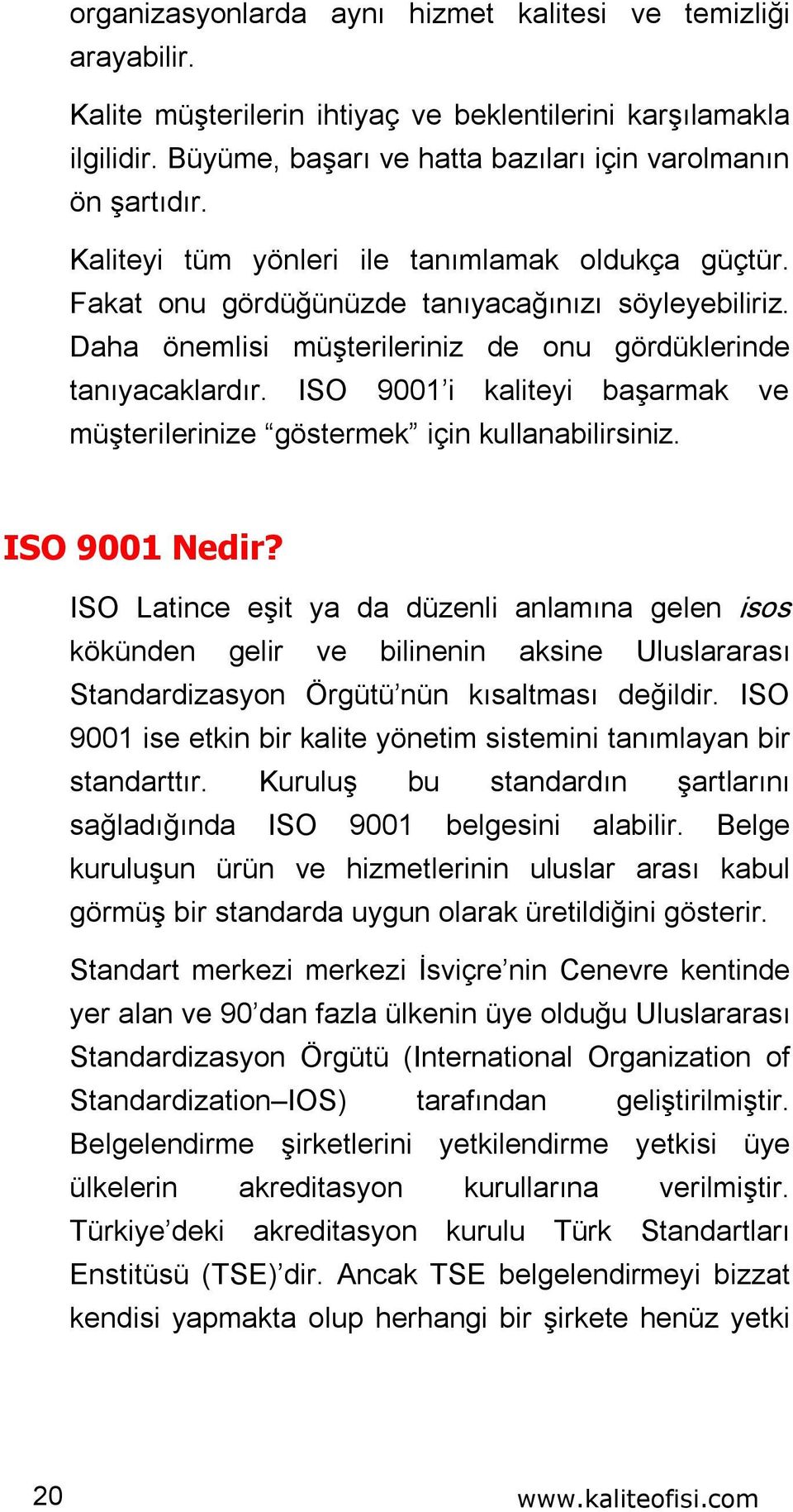 ISO 9001 i kaliteyi başarmak ve müşterilerinize göstermek için kullanabilirsiniz. ISO 9001 Nedir?