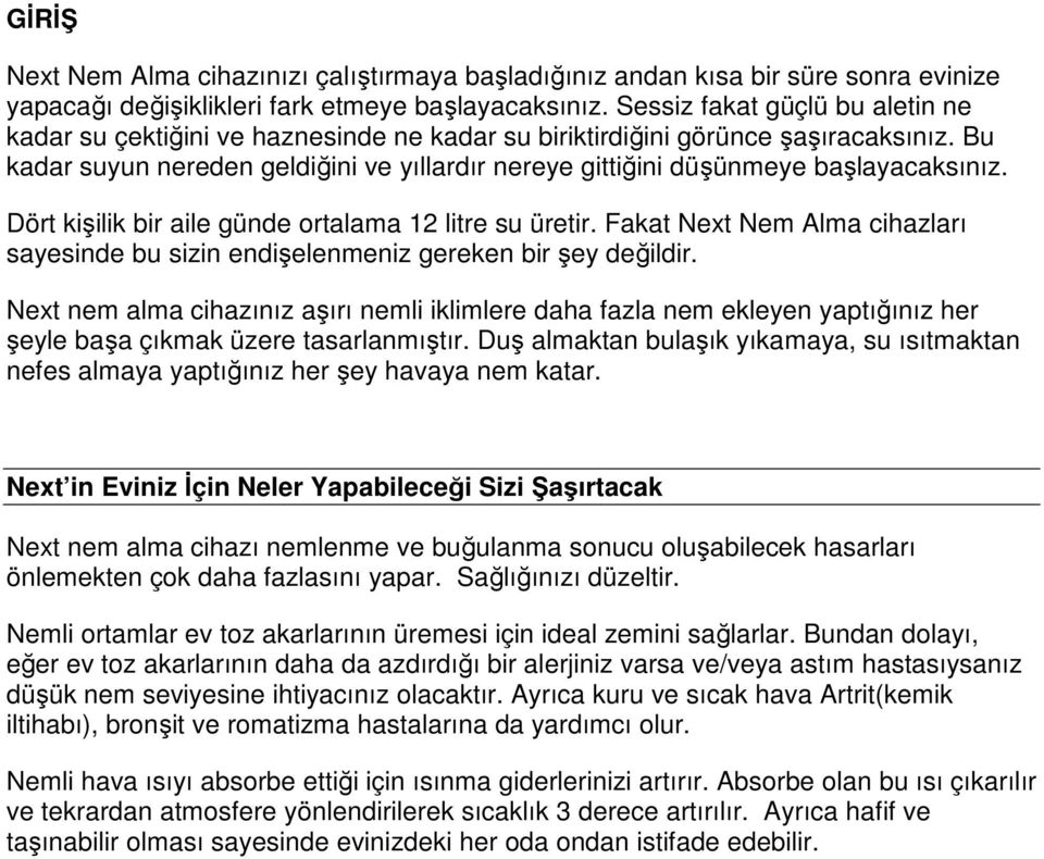 Bu kadar suyun nereden geldiğini ve yıllardır nereye gittiğini düşünmeye başlayacaksınız. Dört kişilik bir aile günde ortalama 12 litre su üretir.