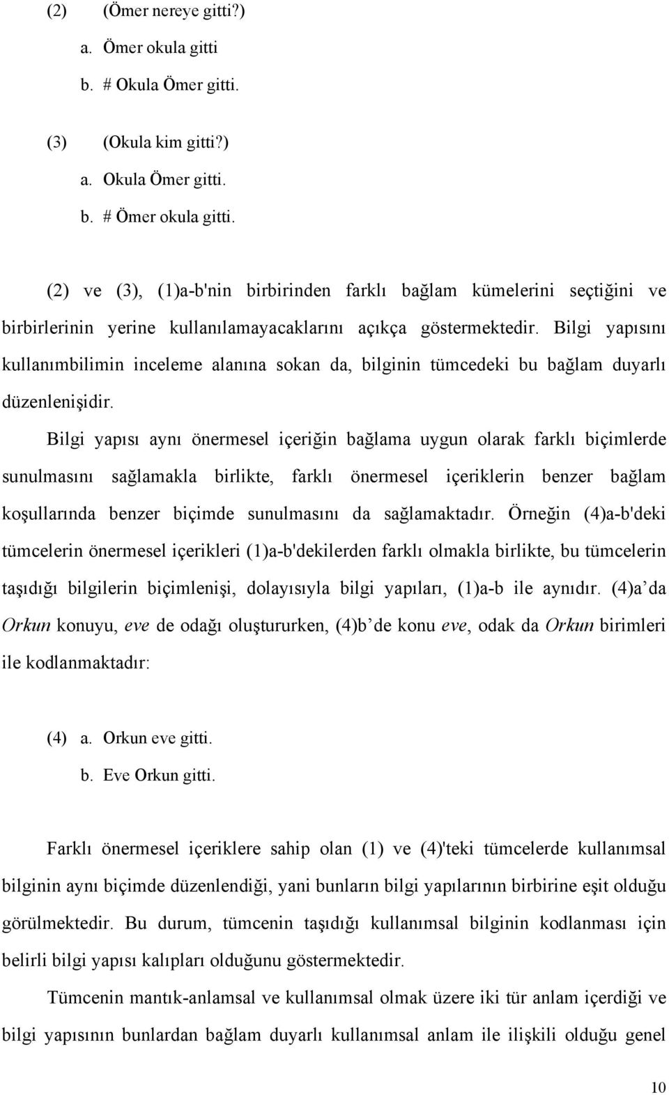 Bilgi yapısını kullanımbilimin inceleme alanına sokan da, bilginin tümcedeki bu bağlam duyarlı düzenlenişidir.