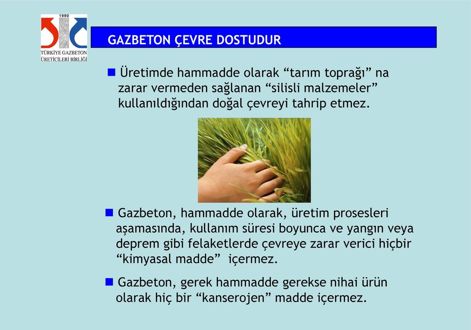 Gazbeton, hammadde olarak, üretim prosesleri aşamasında, kullanım süresi boyunca ve yangın veya deprem