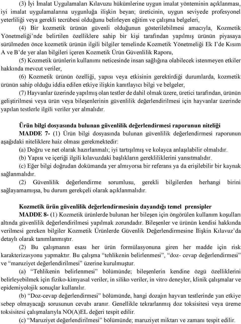 tarafından yapılmış ürünün piyasaya sürülmeden önce kozmetik ürünün ilgili bilgiler temelinde Kozmetik Yönetmeliği Ek I de Kısım A ve B de yer alan bilgileri içeren Kozmetik Ürün Güvenlilik Raporu,