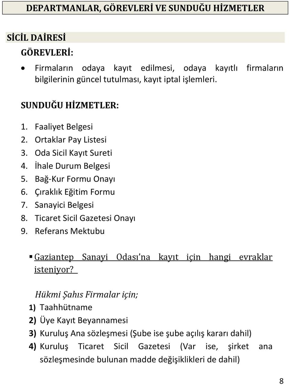 Sanayici Belgesi 8. Ticaret Sicil Gazetesi Onayı 9. Referans Mektubu Gaziantep Sanayi Odası na kayıt için hangi evraklar isteniyor?