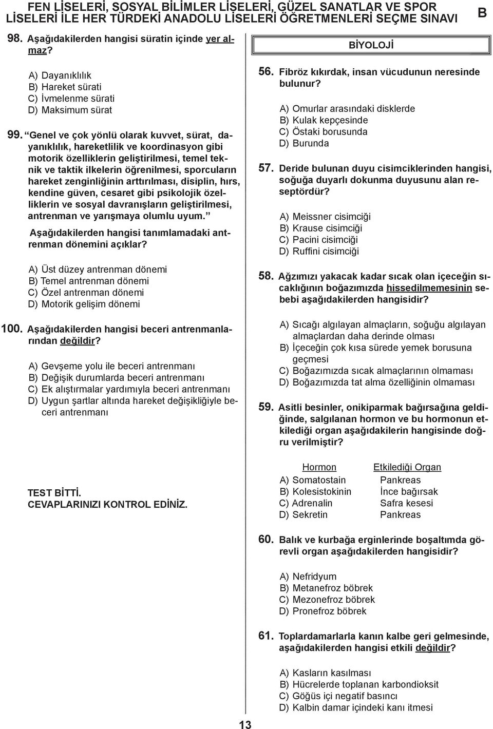 zenginliğinin arttırılması, disiplin, hırs, kendine güven, cesaret gibi psikolojik özelliklerin ve sosyal davranışların geliştirilmesi, antrenman ve yarışmaya olumlu uyum.