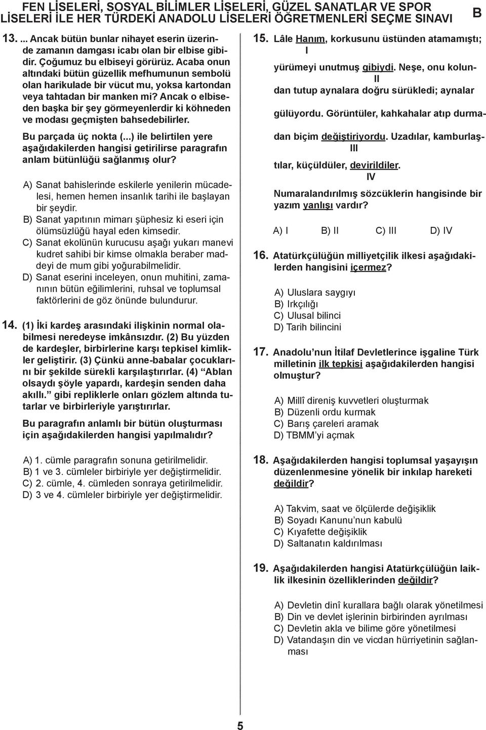 Ancak o elbiseden başka bir şey görmeyenlerdir ki köhneden ve modası geçmişten bahsedebilirler. u parçada üç nokta (.