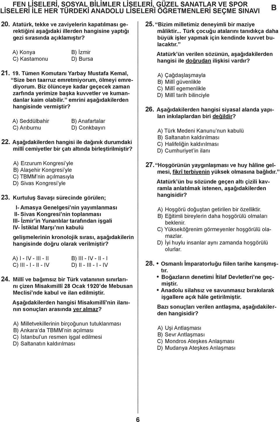 iz ölünceye kadar geçecek zaman zarfında yerimize başka kuvvetler ve kumandanlar kaim olabilir. emrini aşağıdakilerden hangisinde vermiştir? A) Seddülbahir ) Anafartalar C) Arıburnu D) Conkbayırı.