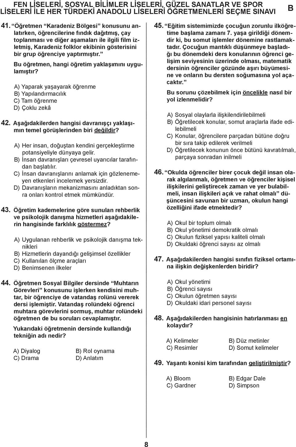 yaptırmıştır. u öğretmen, hangi öğretim yaklaşımını uygulamıştır? A) Yaparak yaşayarak öğrenme ) Yapılandırmacılık C) Tam öğrenme D) Çoklu zekâ 4.