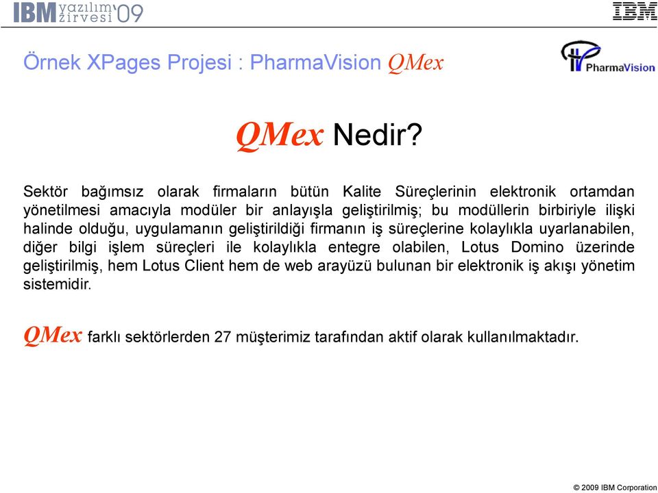 modüllerin birbiriyle ilişki halinde olduğu, uygulamanın geliştirildiği firmanın iş süreçlerine kolaylıkla uyarlanabilen, diğer bilgi işlem