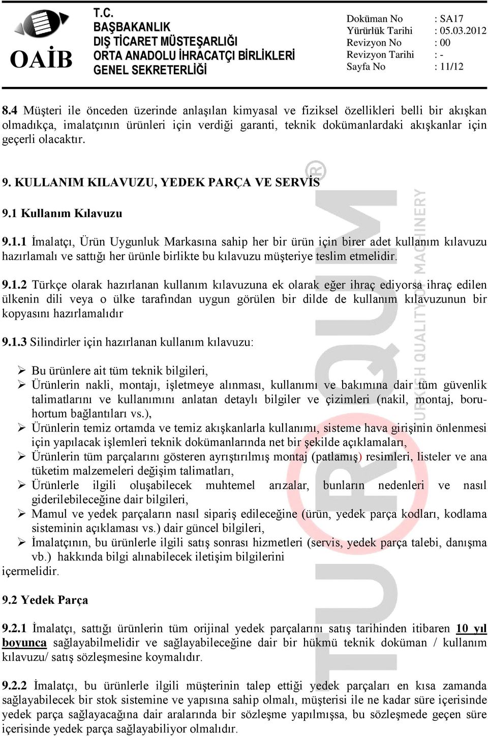 olacaktır. 9. KULLANIM KILAVUZU, YEDEK PARÇA VE SERVİS 9.1 