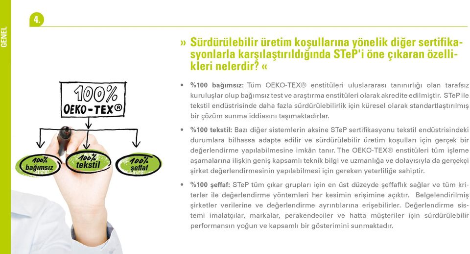 STeP ile tekstil endüstrisinde daha fazla sürdürülebilirlik için küresel olarak standartlaştırılmış bir çözüm sunma iddiasını taşımaktadırlar.