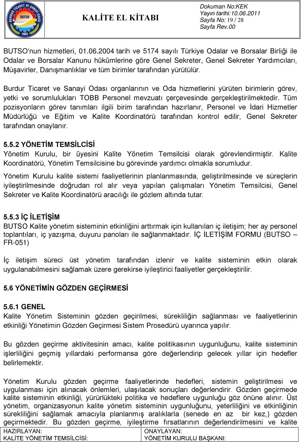 tarafından yürütülür. Burdur Ticaret ve Sanayi Odası organlarının ve Oda hizmetlerini yürüten birimlerin görev, yetki ve sorumlulukları TOBB Personel mevzuatı çerçevesinde gerçekleştirilmektedir.