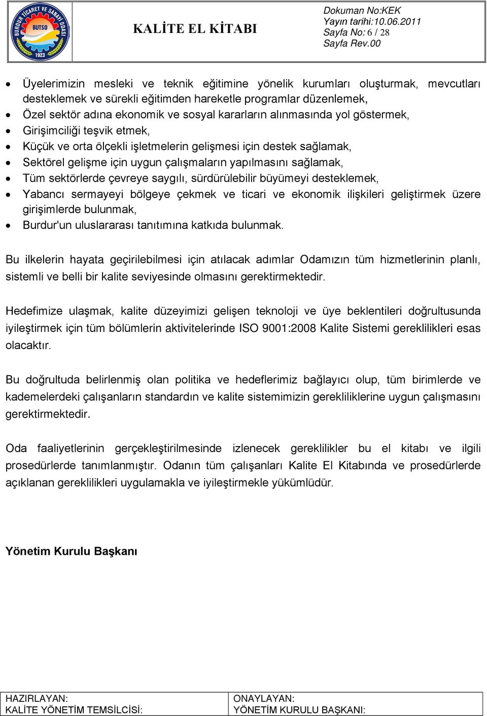 sağlamak, Tüm sektörlerde çevreye saygılı, sürdürülebilir büyümeyi desteklemek, Yabancı sermayeyi bölgeye çekmek ve ticari ve ekonomik ilişkileri geliştirmek üzere girişimlerde bulunmak, Burdur'un