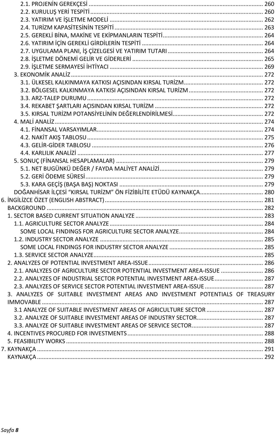 EKONOMİK ANALİZ... 272 3.1. ÜLKESEL KALKINMAYA KATKISI AÇISINDAN KIRSAL TURİZM... 272 3.2. BÖLGESEL KALKINMAYA KATKISI AÇISINDAN KIRSAL TURİZM... 272 3.3. ARZ-TALEP DURUMU... 272 3.4.