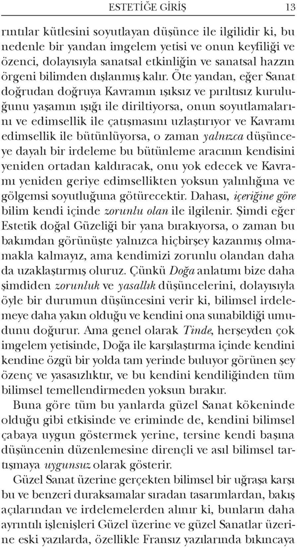 Öte yandan, eğer Sanat doğrudan doğruya Kavramın ışıksız ve pırıltısız kuruluğunu yaşamın ışığı ile diriltiyorsa, onun soyutlamalarını ve edimsellik ile çatışmasını uzlaştırıyor ve Kavramı edimsellik