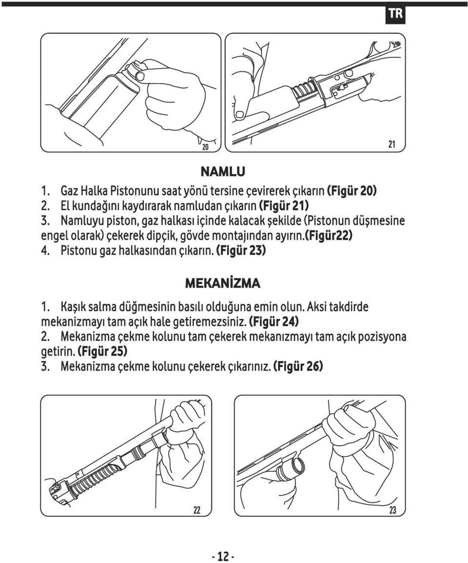 Pistonu gaz halkasından çıkarın. (Figür 23) MEKANİZMA 1. Kaşık salma düğmesinin basılı olduğuna emin olun.