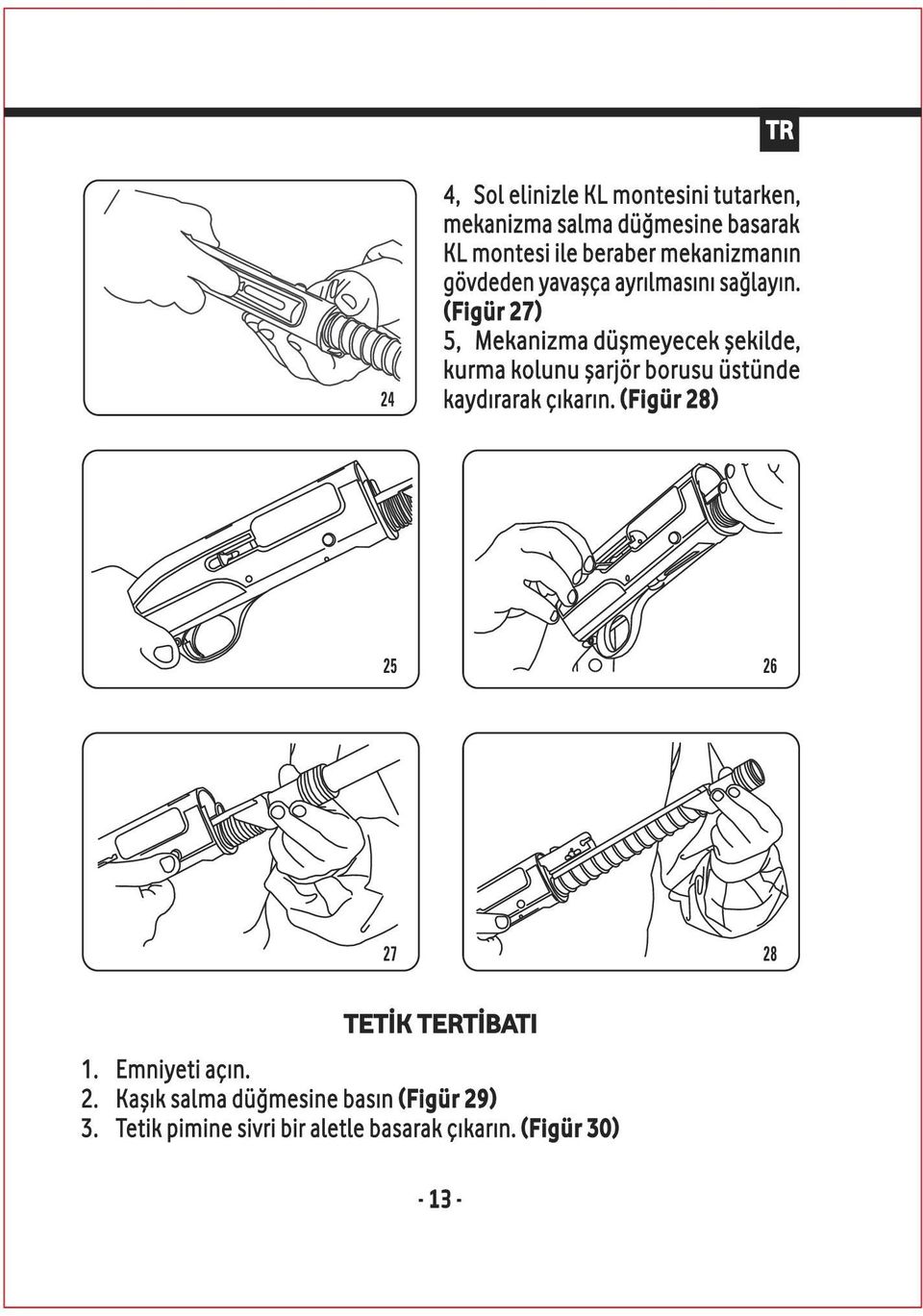 (Figür 27) 5, Mekanizma düşmeyecek şekilde, kurma kolunu şarjör borusu üstünde kaydırarak çıkarın.