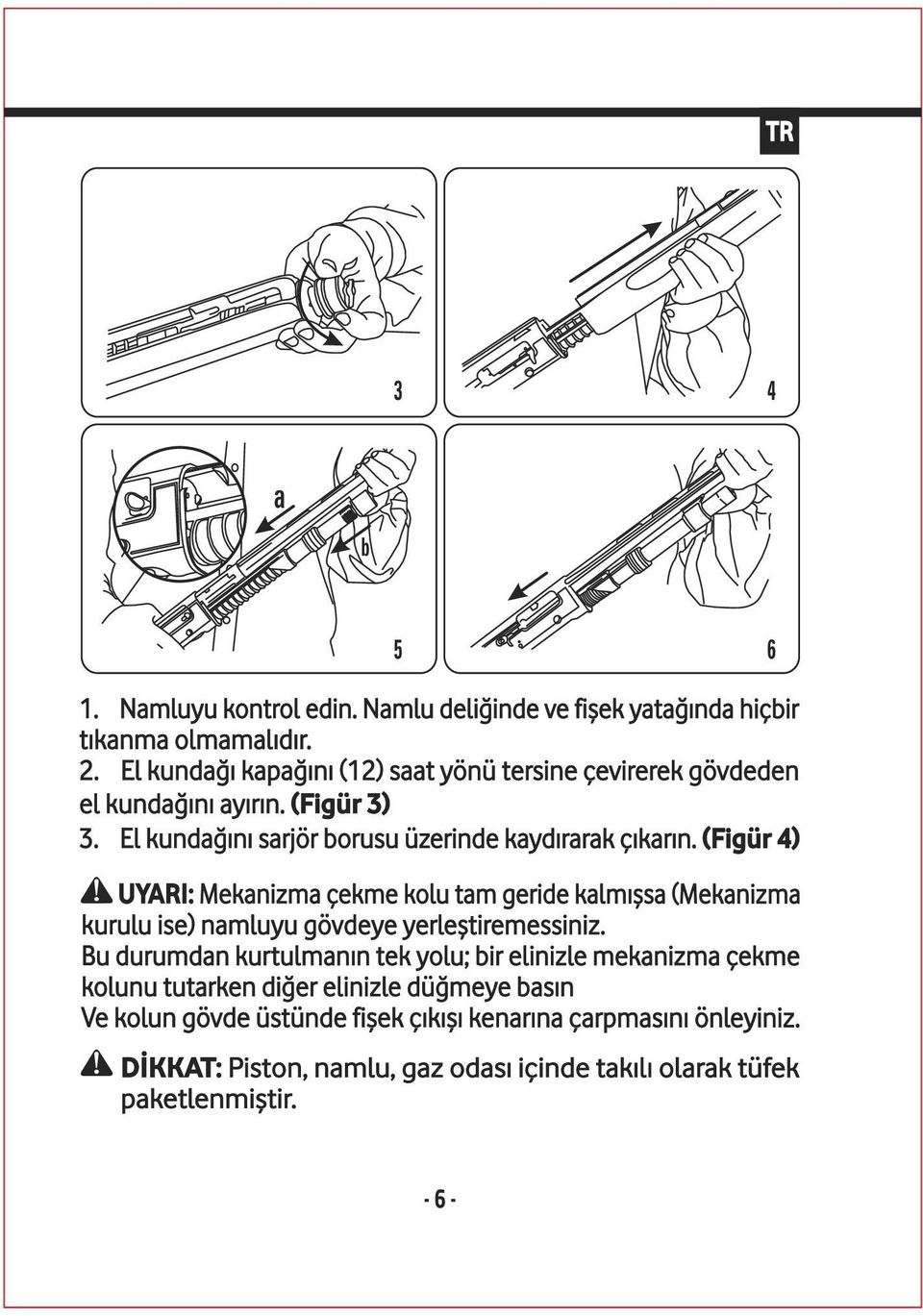 (Figür 4) UYARI: Mekanizma çekme kolu tam geride kalmışsa (Mekanizma kurulu ise) namluyu gövdeye yerleştiremessiniz.