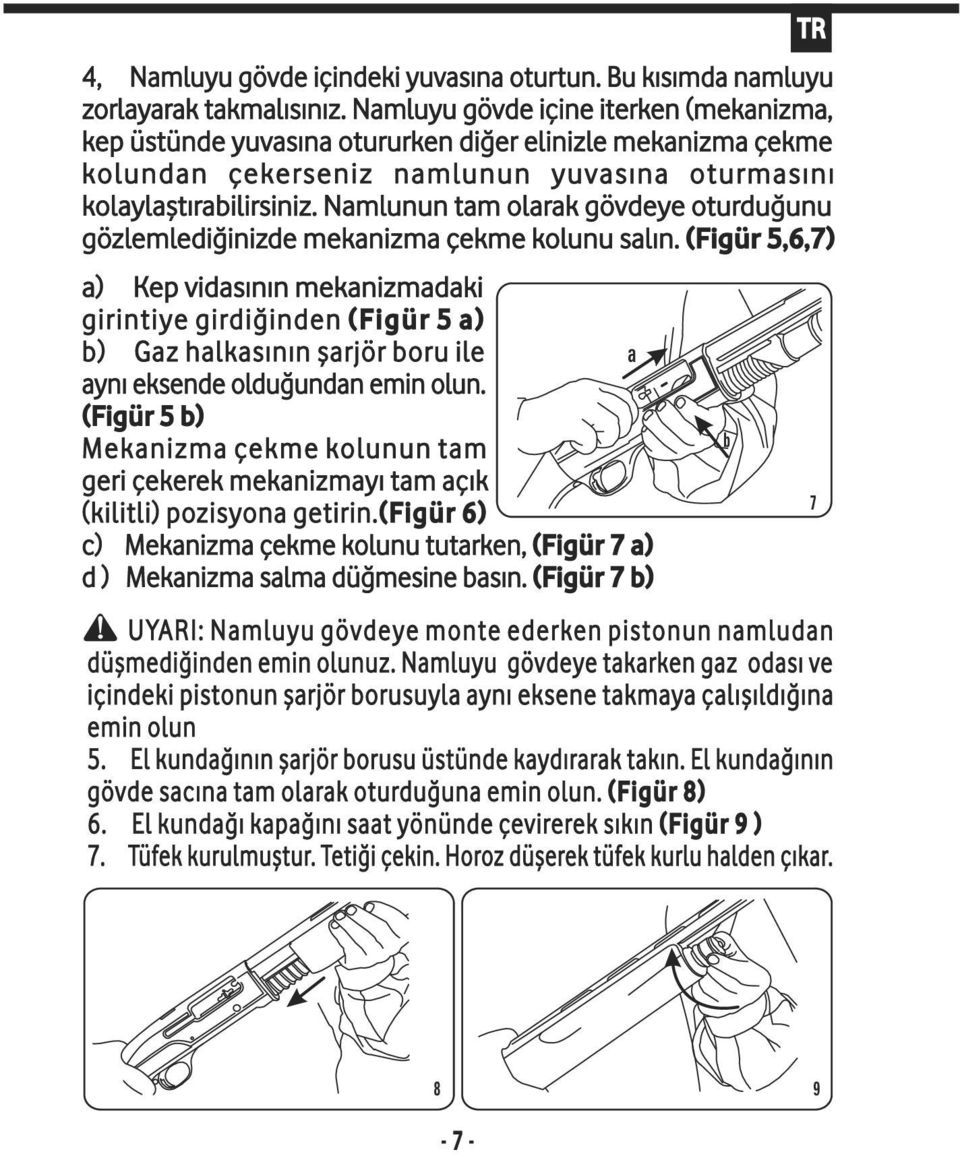 Namlunun tam olarak gövdeye oturduğunu gözlemlediğinizde mekanizma çekme kolunu salın.