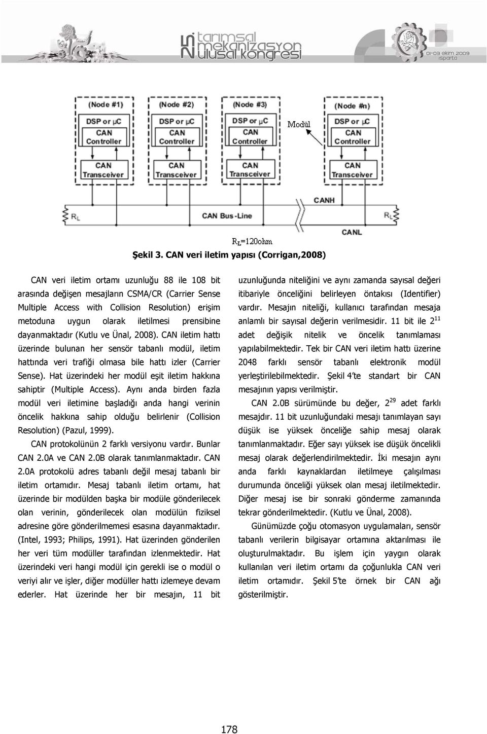 uygun olarak iletilmesi prensibine dayanmaktadır (Kutlu ve Ünal, 2008).