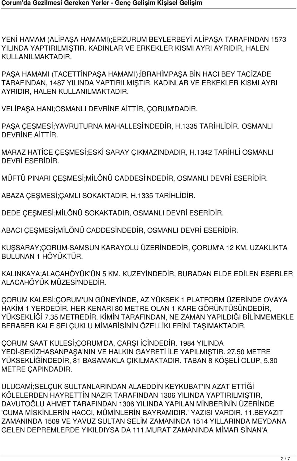 VELİPAŞA HANI;OSMANLI DEVRİNE AİTTİR, ÇORUM'DADIR. PAŞA ÇEŞMESİ;YAVRUTURNA MAHALLESİ'NDEDİR, H.1335 TARİHLİDİR. OSMANLI DEVRİNE AİTTİR. MARAZ HATİCE ÇEŞMESİ;ESKİ SARAY ÇIKMAZINDADIR, H.