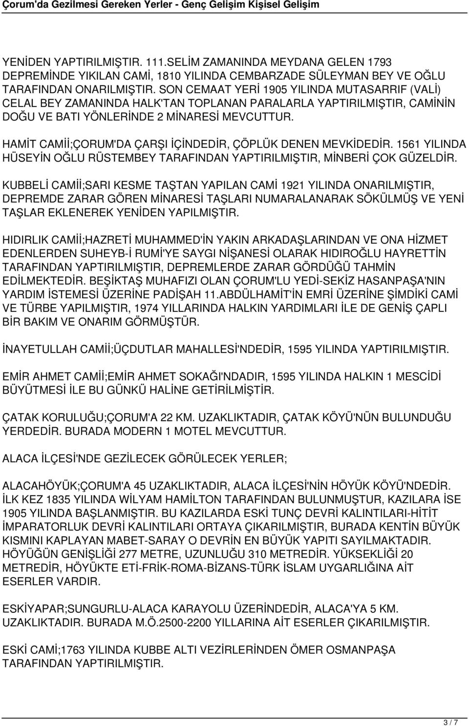 HAMİT CAMİİ;ÇORUM'DA ÇARŞI İÇİNDEDİR, ÇÖPLÜK DENEN MEVKİDEDİR. 1561 YILINDA HÜSEYİN OĞLU RÜSTEMBEY TARAFINDAN YAPTIRILMIŞTIR, MİNBERİ ÇOK GÜZELDİR.