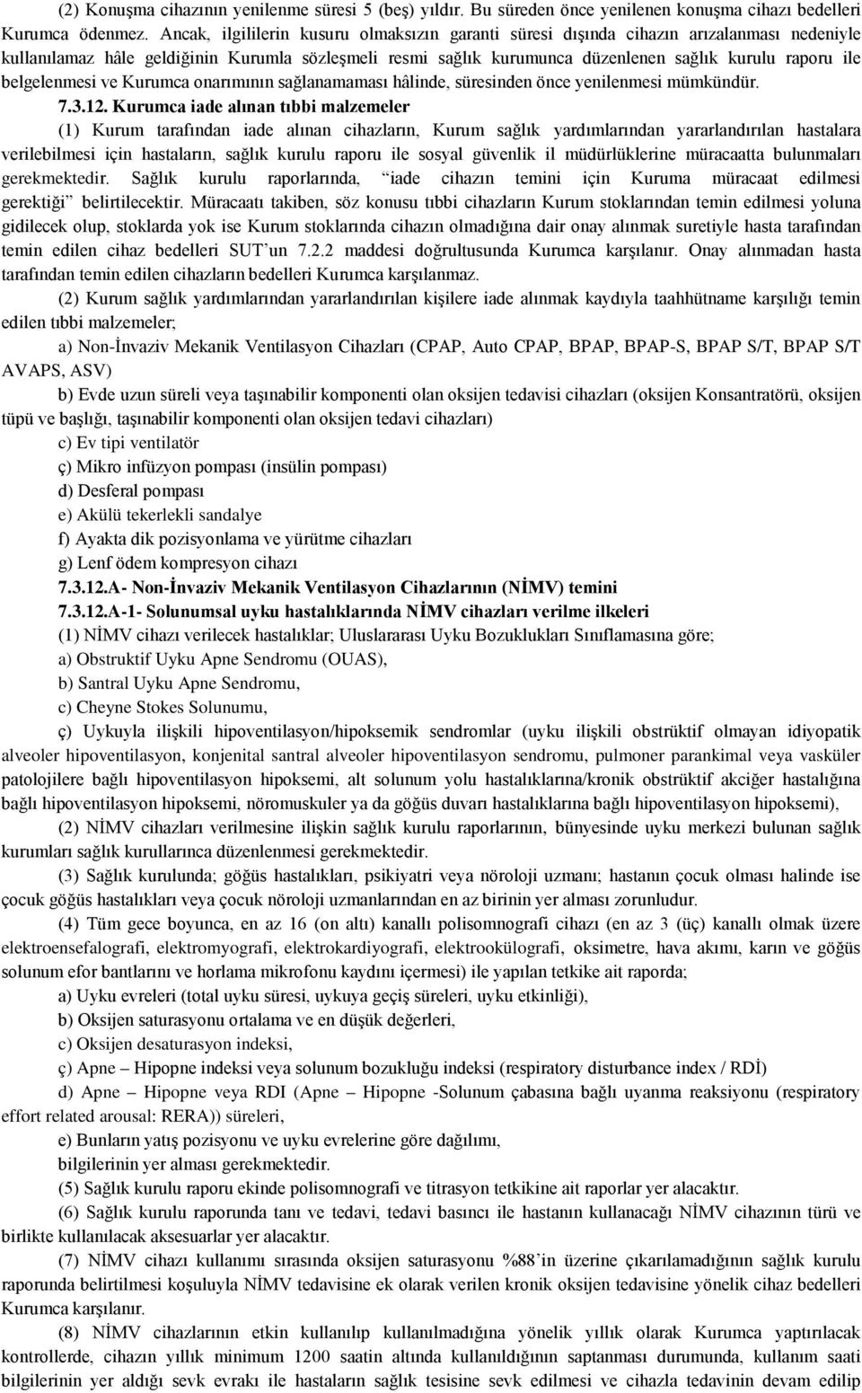 belgelenmesi ve Kurumca onarımının sağlanamaması hâlinde, süresinden önce yenilenmesi mümkündür. 7.3.12.